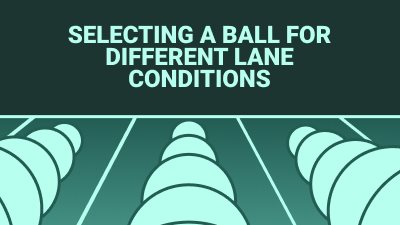 How to Select the Perfect Storm Bowling Ball for Different Lane Conditions